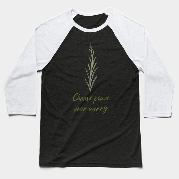 Choose Peace Over Worry Botanical Plant Art Zen Meditation Buddhism Buddhist Peace Quote Baseball T-Shirt by BitterBaubles